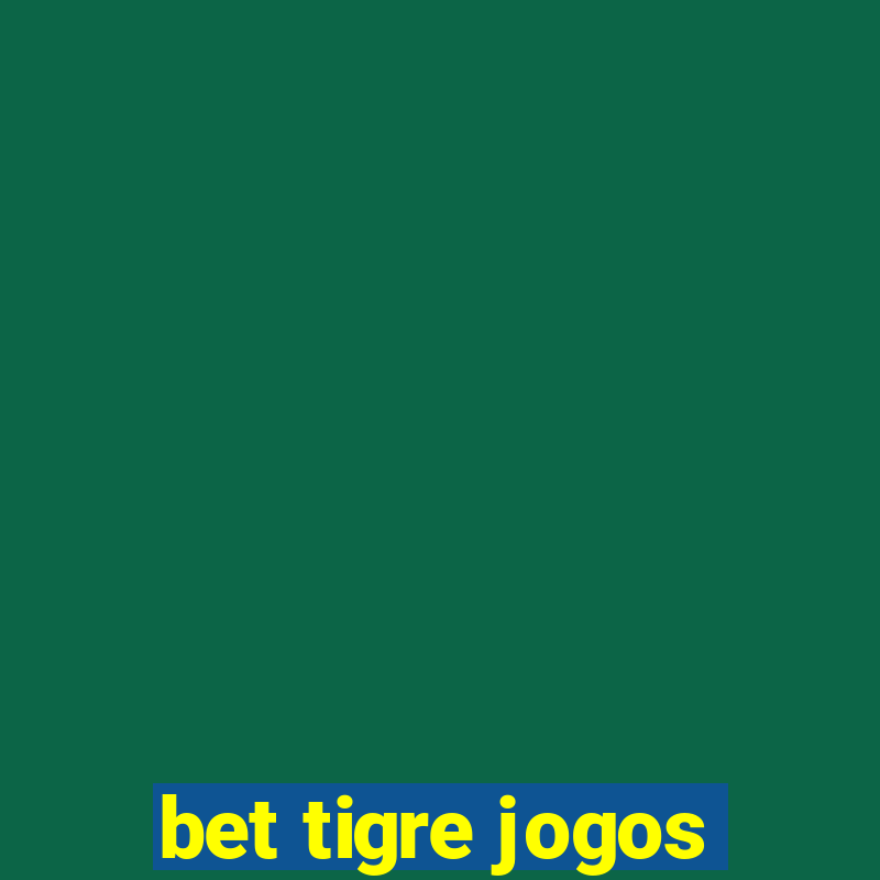 bet tigre jogos